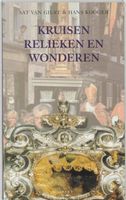 Kruisen, relieken en wonderen - Aat Van Gilst, Hans Kooger - ebook