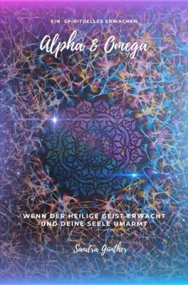 Ein spirituelles Erwachen Alpha & Omega - Sandra Günther - ebook