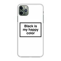 Black is my happy color: Volledig geprint iPhone 11 Pro Max Hoesje