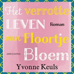 Het verrotte leven van Floortje Bloem