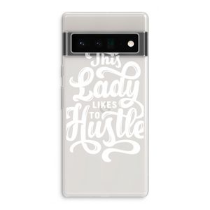 Hustle Lady: Google Pixel 6 Pro Transparant Hoesje