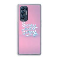 Sorry not sorry: Oppo Find X3 Neo Transparant Hoesje Sorry not sorry: Oppo Find X3 Neo Transparant Hoesje