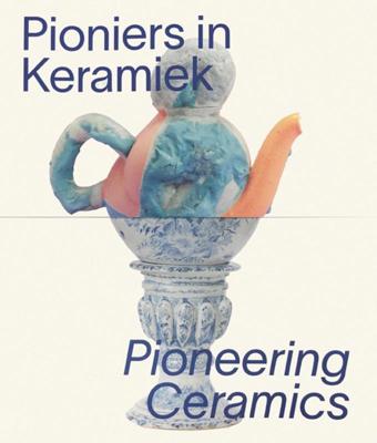 Pioniers in keramiek/Pioneering Ceramics (Paperback)