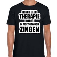 Cadeau t-shirt zingen zwart heren - Geen therapie nodig ik moet gewoon zingen - Hobby shirts