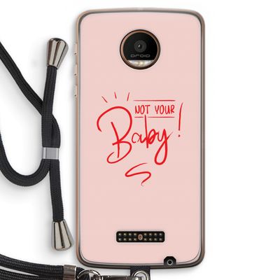 Not Your Baby: Motorola Moto Z Force Transparant Hoesje met koord