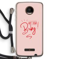 Not Your Baby: Motorola Moto Z Force Transparant Hoesje met koord