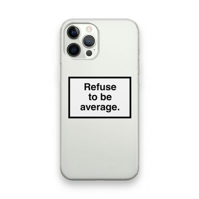 Refuse to be average: iPhone 12 Pro Transparant Hoesje