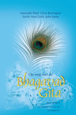 Op weg met de Bhagavad Gita - 1 & 2 De essentie van de reis & De reisgenoot - Mansukh Patel, Chris Barrington, Savitri MacCuish, John Jones - ebook