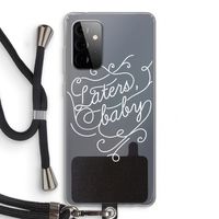 Laters, baby: Samsung Galaxy A72 5G Transparant Hoesje met koord
