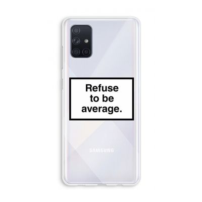 Refuse to be average: Galaxy A71 Transparant Hoesje