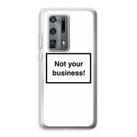 Not your business: Huawei P40 Pro Plus Transparant Hoesje
