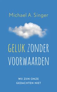 Geluk zonder voorwaarden - Michael A. Singer - ebook