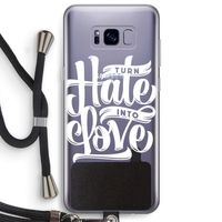 Turn hate into love: Samsung Galaxy S8 Plus Transparant Hoesje met koord