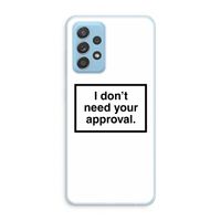Don't need approval: Samsung Galaxy A73 Transparant Hoesje