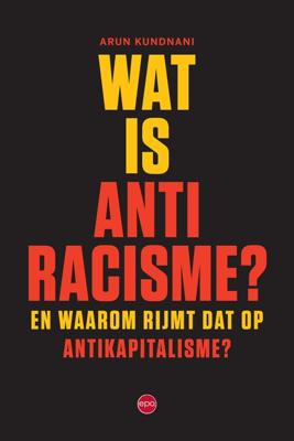 Wat is antiracisme - Arun Kundnani - ebook