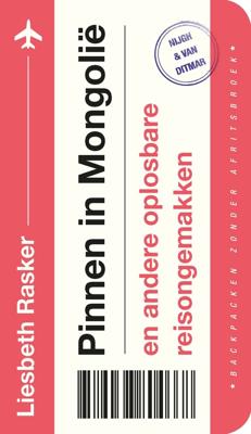 Pinnen in Mongolië en andere oplosbare reisongemakken - Liesbeth Rasker - ebook