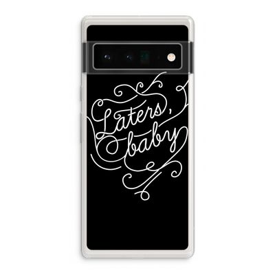 Laters, baby: Google Pixel 6 Pro Transparant Hoesje