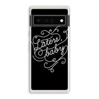 Laters, baby: Google Pixel 6 Pro Transparant Hoesje