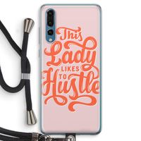 Hustle Lady: Huawei P20 Pro Transparant Hoesje met koord Hustle Lady: Huawei P20 Pro Transparant Hoesje met koord