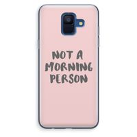Morning person: Samsung Galaxy A6 (2018) Transparant Hoesje