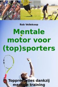 Mentale motor voor (top)sporters - Rob Vellekoop - ebook
