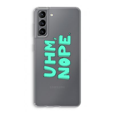 UHM, NOPE.: Samsung Galaxy S21 Transparant Hoesje