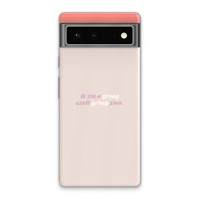 uzelf graag zien: Google Pixel 6 Transparant Hoesje