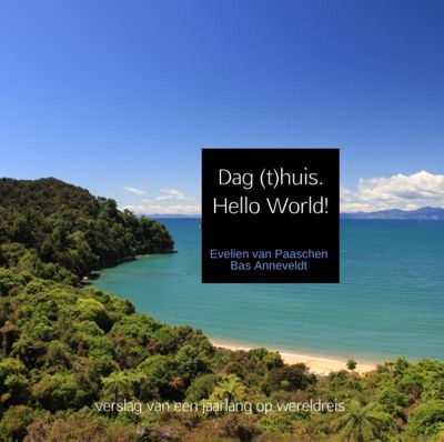 Reisverhaal Dag (t)huis. Hello World! | Evelien van Paaschen Bas Anneveldt