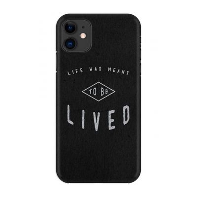 To be lived: Volledig geprint iPhone 11 Hoesje