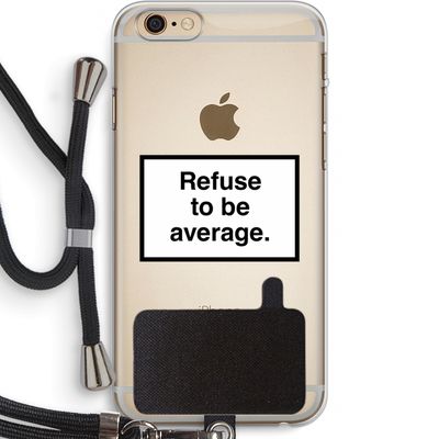 Refuse to be average: iPhone 6 PLUS / 6S PLUS Transparant Hoesje met koord