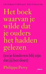 Het boek waarvan je wilde dat je ouders het hadden gelezen - Philippa Perry - ebook