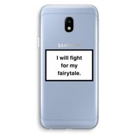 Fight for my fairytale: Samsung Galaxy J3 (2017) Transparant Hoesje