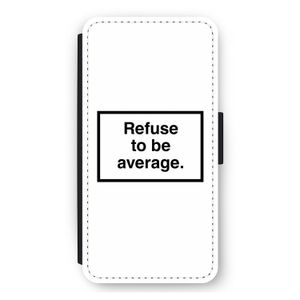 Refuse to be average: iPhone 11 Flip Hoesje