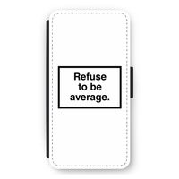 Refuse to be average: iPhone 11 Flip Hoesje