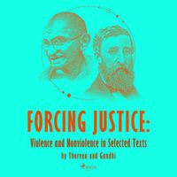 Forcing Justice: Violence and Nonviolence in Selected Texts by Thoreau and Gandhi