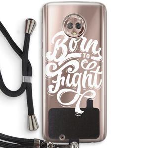 Born to Fight: Motorola Moto G6 Transparant Hoesje met koord