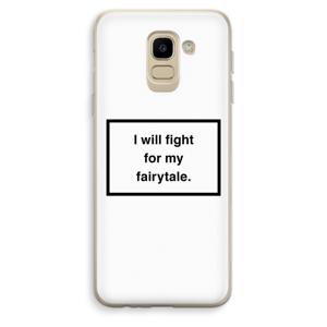 Fight for my fairytale: Samsung Galaxy J6 (2018) Transparant Hoesje