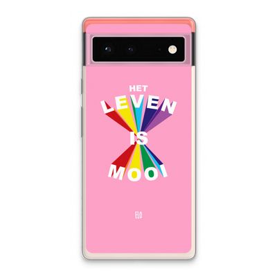 Het Leven Is Mooi: Google Pixel 6 Transparant Hoesje