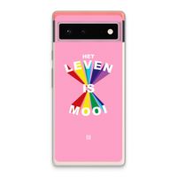 Het Leven Is Mooi: Google Pixel 6 Transparant Hoesje