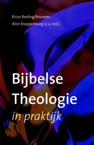 Bijbelse theologie in praktijk - Rinse Reeling Brouwer, Wim Kloppenburg (red.) - ebook