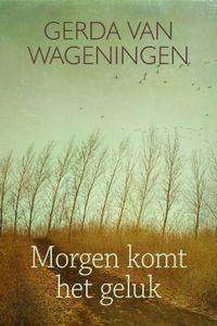 Morgen komt het geluk - Gerda van Wageningen - ebook