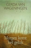 Morgen komt het geluk - Gerda van Wageningen - ebook