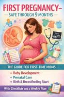 First Pregnancy - Safe Through 9 Months: The Guide For First-Time Moms Baby Development, Prenatal Care, Birth & Breastfeeding Start - Freya Collins - ebook
