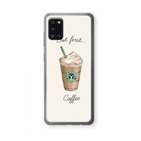 But first coffee: Samsung Galaxy A31 Transparant Hoesje