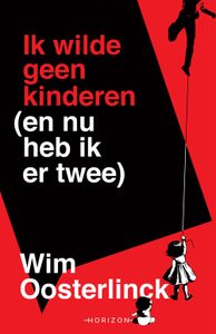 Ik wilde geen kinderen (en nu heb ik er twee) - Wim Oosterlinck - ebook