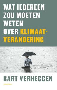 Wat iedereen zou moeten weten over klimaatverandering - Bart Verheggen - ebook