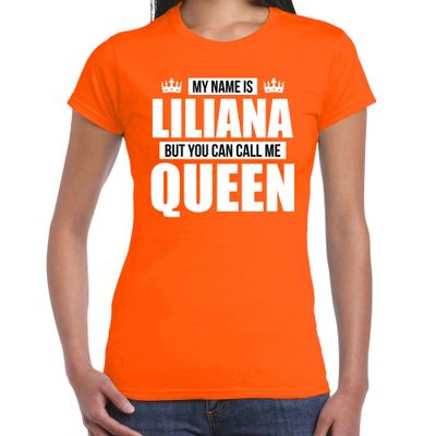 Naam cadeau t-shirt my name is Liliana - but you can call me Queen oranje voor dames