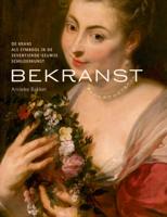 Bekranst - De krans als symbool in de zeventiende eeuwse schilderkunst (Hardback) Bekranst - De krans als symbool in de zeventiende eeuwse schilderkunst (Hardback)