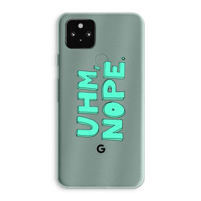 UHM, NOPE.: Google Pixel 5a 5G Transparant Hoesje