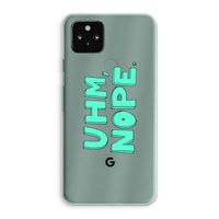 UHM, NOPE.: Google Pixel 5a 5G Transparant Hoesje
